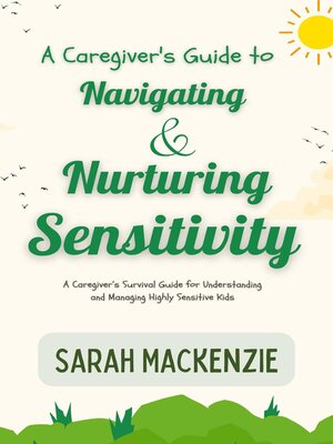 cover image of A Caregiver's Guide to Navigating and Nurturing Sensitivity